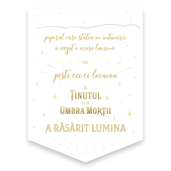 “poporul care stătea în întuneric a văzut o mare lumină, iar peste cei ce locuiau în ținutul și în umbra morții a răsărit lumina.”

Matei 4: 16